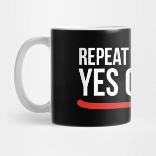 Repeat after me. Yes coach! Mug